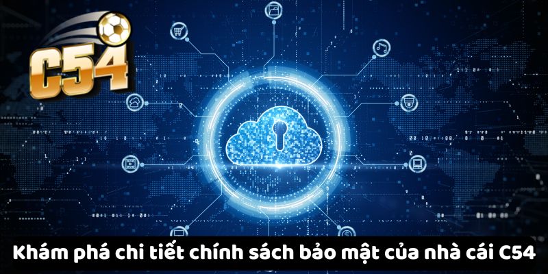 Khám phá chi tiết chính sách bảo mật của nhà cái C54