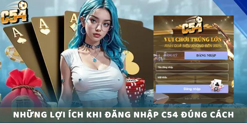 Những Lợi Ích Khi Đăng Nhập C54 Đúng Cách