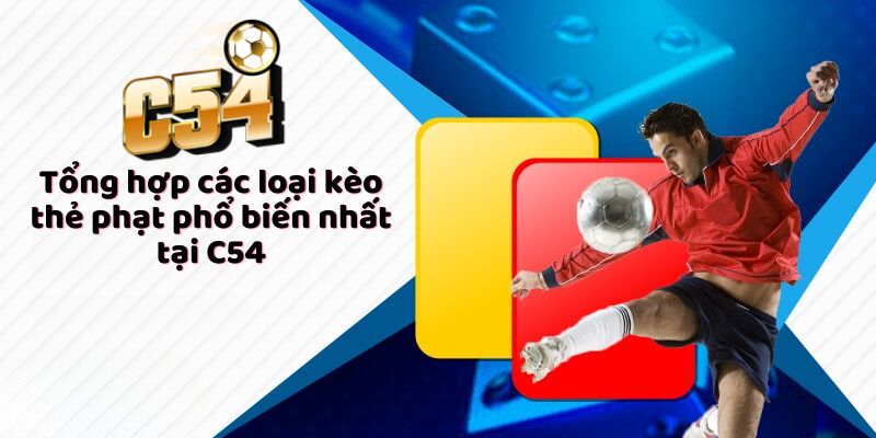 Tổng hợp các loại kèo thẻ phạt phổ biến nhất tại C54